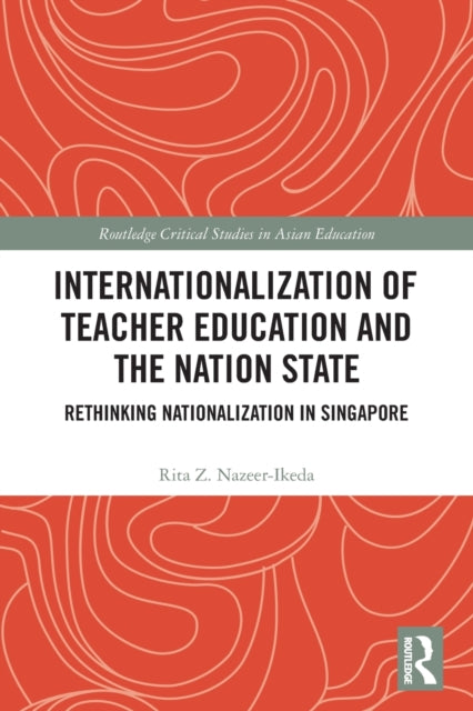 Book cover of: Internationalization of Teacher Education and the Nation State. By: Rita Z. Nazeer-Ikeda