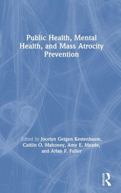 Book cover of: Public Health, Mental Health, and Mass Atrocity Prevention. By: Jocelyn Getgen Kestenbaum