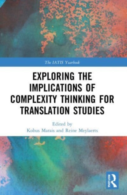 Book cover of: Exploring the Implications of Complexity Thinking for Translation Studies. By: Kobus Marais