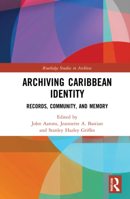 Book cover of: Archiving Caribbean Identity. By: John A. Aarons