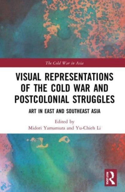 Book cover of: Visual Representations of the Cold War and Postcolonial Struggles. By: Midori Yamamura