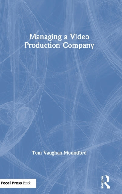 Book cover of: Managing a Video Production Company. By: Tom Vaughan-Mountford