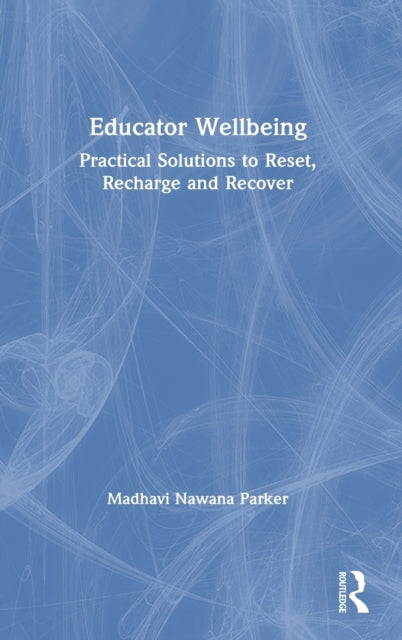 Book cover of: Educator Wellbeing. By: Madhavi Nawana Parker