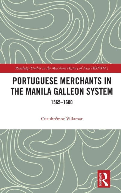 Book cover of: Portuguese Merchants in the Manila Galleon System. By: Cuauhtémoc Villamar