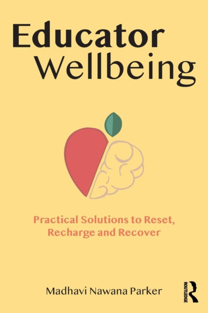 Book cover of: Educator Wellbeing. By: Madhavi Nawana Parker