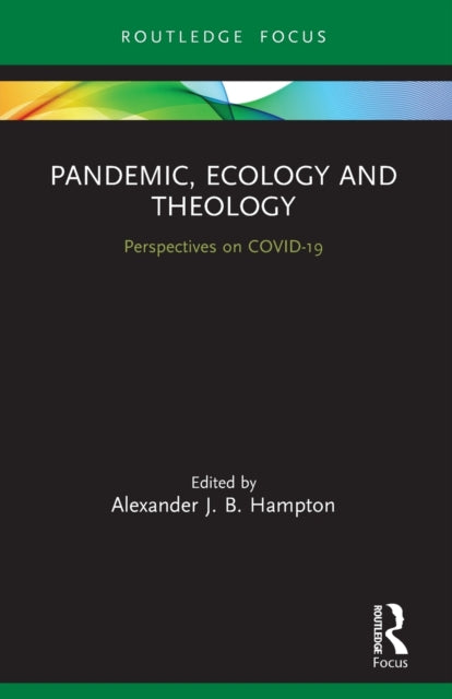 Book cover of: Pandemic, Ecology and Theology. By: Alexander J. B. Hampton