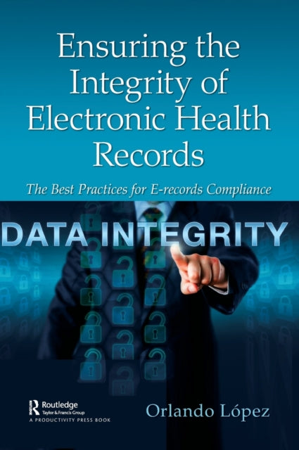 Book cover of: Ensuring the Integrity of Electronic Health Records. By: Orlando López