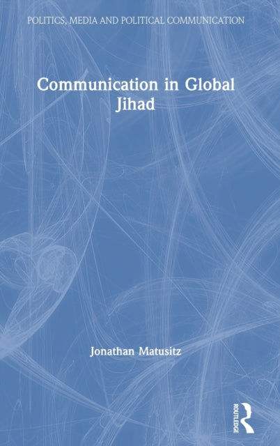 Book cover of: Communication in Global Jihad. By: Jonathan Andre Matusitz