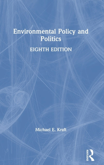 Book cover of: Environmental Policy and Politics. By: Michael E. Kraft