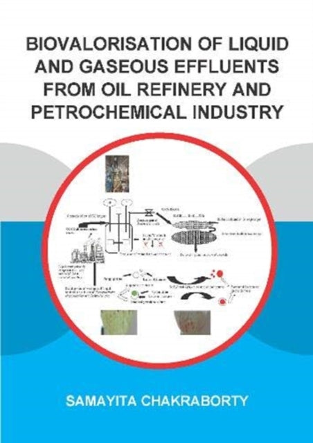 Book cover of: Biovalorisation of Liquid and Gaseous Effluents of Oil Refinery and Petrochemical Industry. By: Samayita Chakraborty