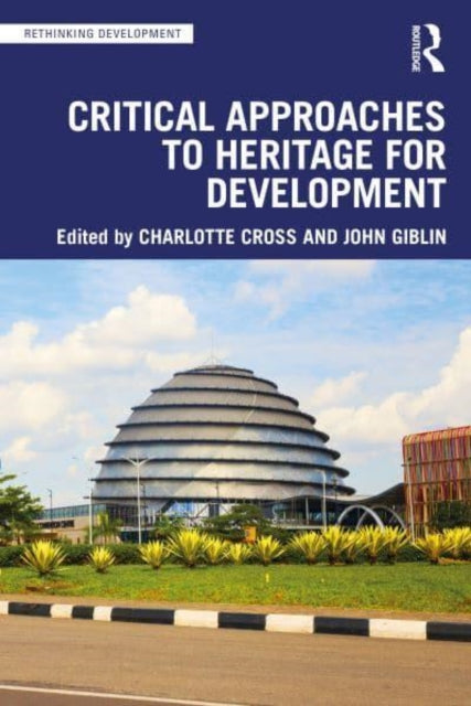 Book cover of: Critical Approaches to Heritage for Development. By: Charlotte Cross