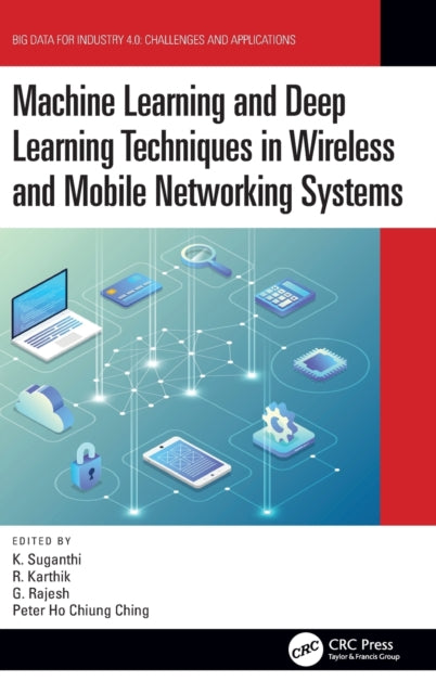 Book cover of: Machine Learning and Deep Learning Techniques in Wireless and Mobile Networking Systems. By: K. Suganthi