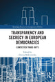 Book cover of: Transparency and Secrecy in European Democracies. By: Dorota Mokrosinska