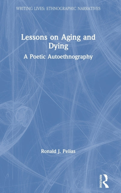 Book cover of: Lessons on Aging and Dying. By: Ronald J. Pelias