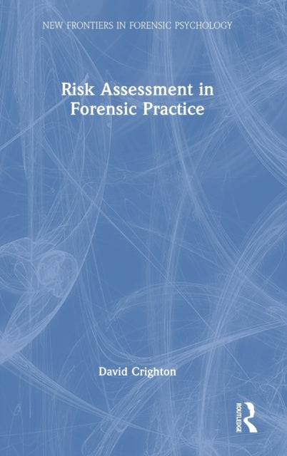 Book cover of: Risk Assessment in Forensic Practice. By: David A. Crighton