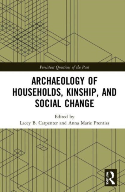 Book cover of: Archaeology of Households, Kinship, and Social Change. By: Lacey B. Carpenter
