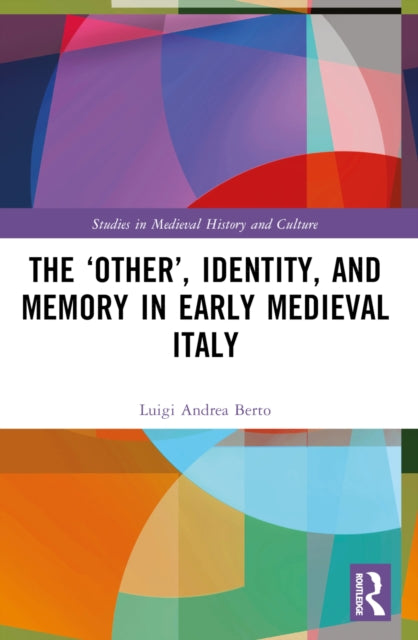 Book cover of: ‘Other’, Identity, and Memory in Early Medieval Italy. By: Luigi Andrea Berto