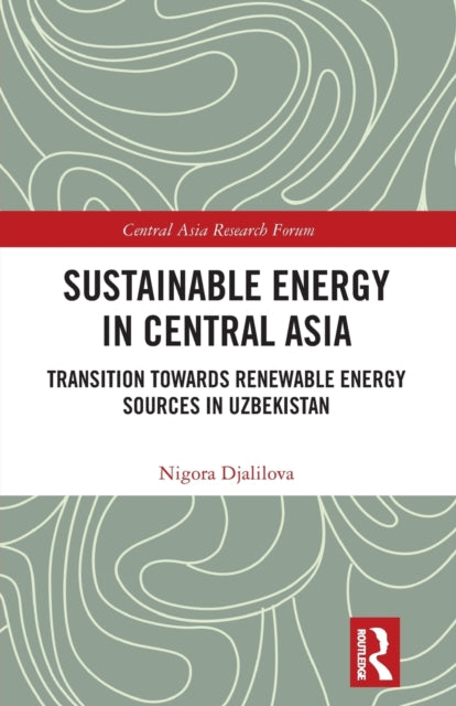 Book cover of: Sustainable Energy in Central Asia. By: Nigora Djalilova