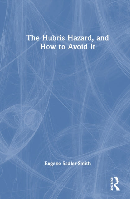 Book cover of: Hubris Hazard, and How to Avoid It. By: Eugene Sadler-Smith