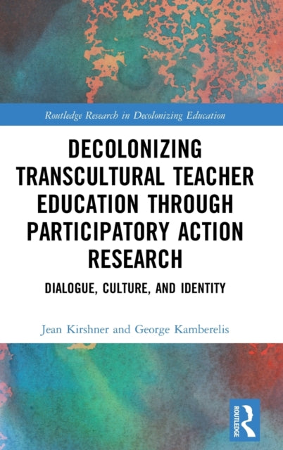 Book cover of: Decolonizing Transcultural Teacher Education through Participatory Action Research. By: Jean Kirshner