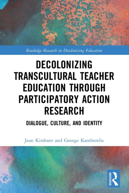 Book cover of: Decolonizing Transcultural Teacher Education through Participatory Action Research. By: Jean Kirshner