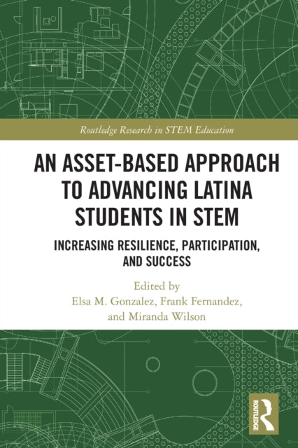 Book cover of: Asset-Based Approach to Advancing Latina Students in STEM. By: Elsa M. Gonzalez