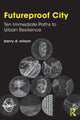 Book cover of: Futureproof City. By: Barry D. Wilson