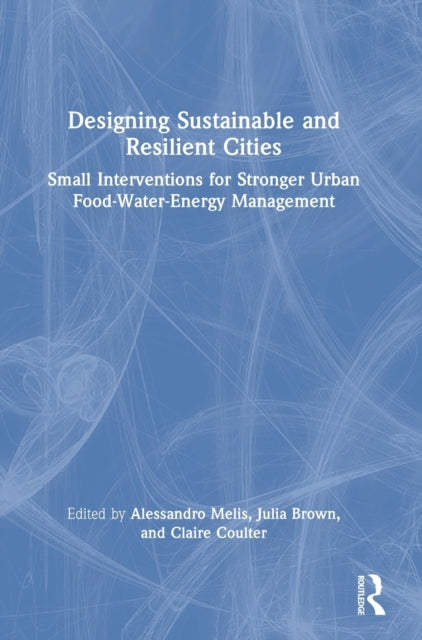 Book cover of: Designing Sustainable and Resilient Cities. By: Alessandro Melis