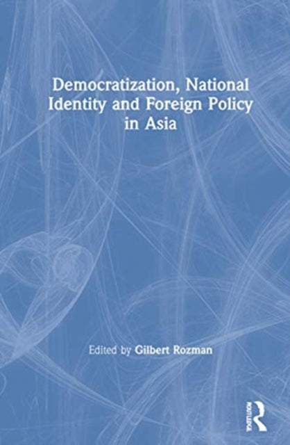 Book cover of: Democratization, National Identity and Foreign Policy in Asia. By: Gilbert Rozman
