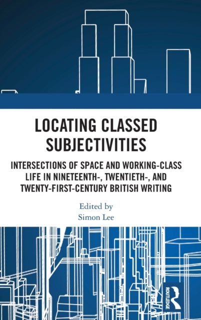 Book cover of: Locating Classed Subjectivities. By: Lee, Simon