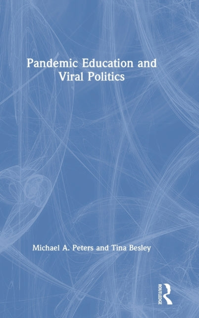 Book cover of: Pandemic Education and Viral Politics. By: Michael A. Peters