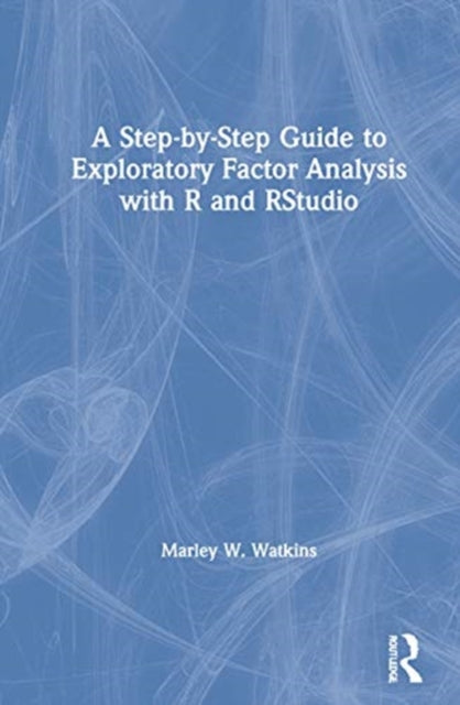 Book cover of: Step-by-Step Guide to Exploratory Factor Analysis with R and RStudio. By: Marley W. Watkins