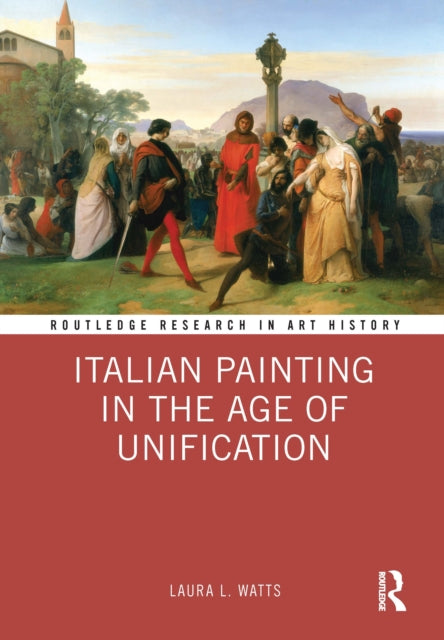 Book cover of: Italian Painting in the Age of Unification. By: Laura L. Watts
