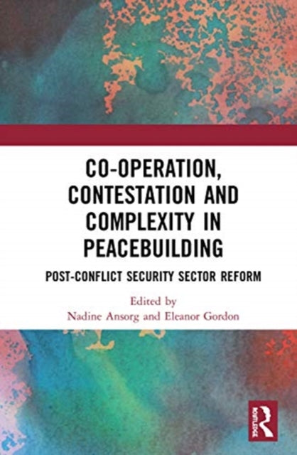 Book cover of: Co-operation, Contestation and Complexity in Peacebuilding. By: Nadine Ansorg
