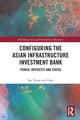 Book cover of: Configuring the Asian Infrastructure Investment Bank
