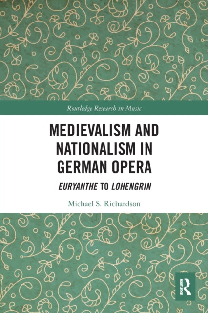 Book cover of: Medievalism and Nationalism in German Opera. By: Michael S. Richardson