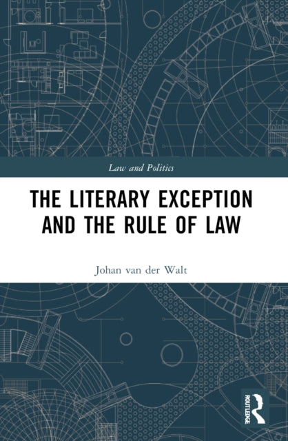 Book cover of: Literary Exception and the Rule of Law. By: Johan Willem Gous Van der Walt
