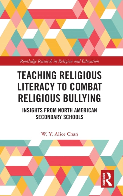 Book cover of: Teaching Religious Literacy to Combat Religious Bullying. By: W. Y. Alice Chan
