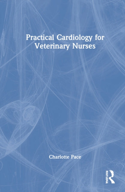 Book cover of: Practical Cardiology for Veterinary Nurses. By: Charlotte Pace