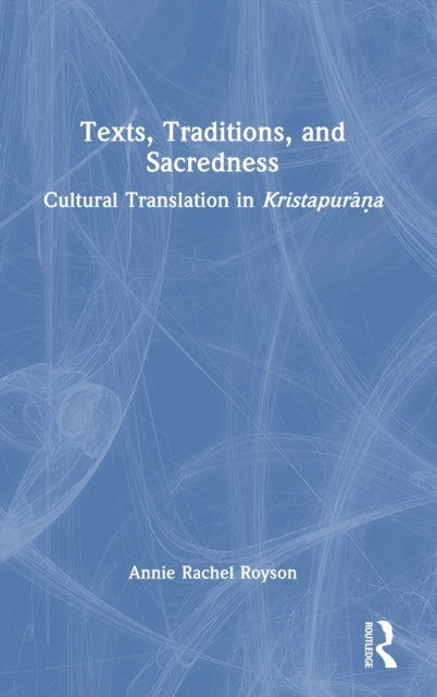 Book cover of: Texts, Traditions, and Sacredness. By: Annie Rachel Royson