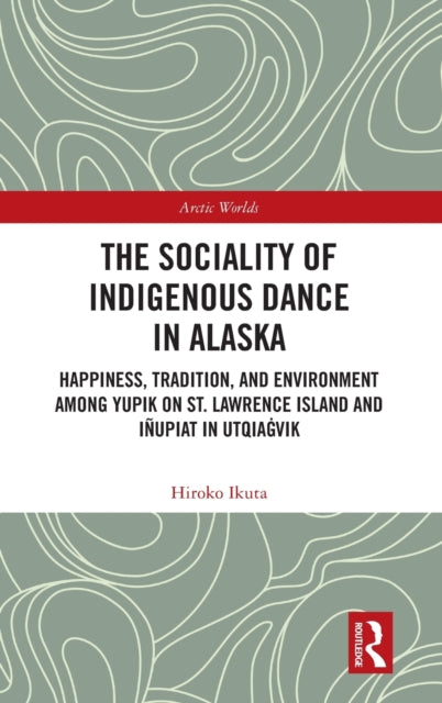 Book cover of: Sociality of Indigenous Dance in Alaska