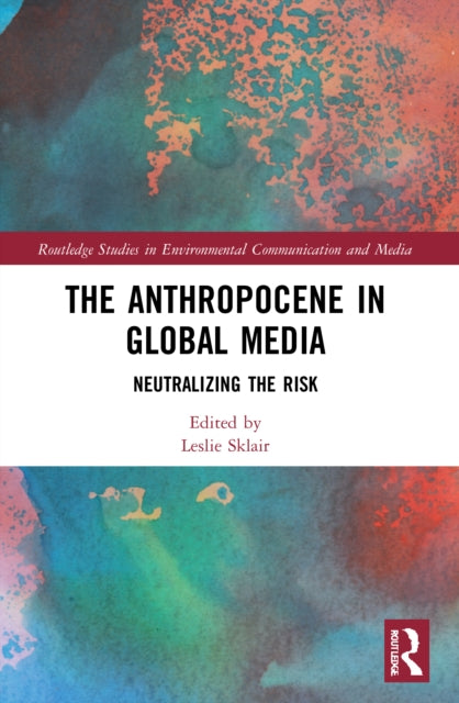 Book cover of: Anthropocene in Global Media. By: Leslie Sklair