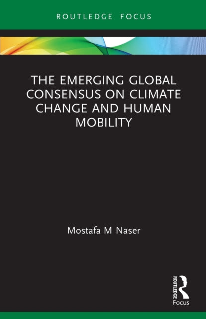 Book cover of: Emerging Global Consensus on Climate Change and Human Mobility. By: Mostafa Mahmud Naser