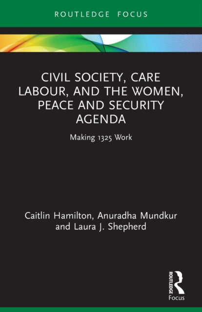 Book cover of: Civil Society, Care Labour, and the Women, Peace and Security Agenda. By: Caitlin Hamilton