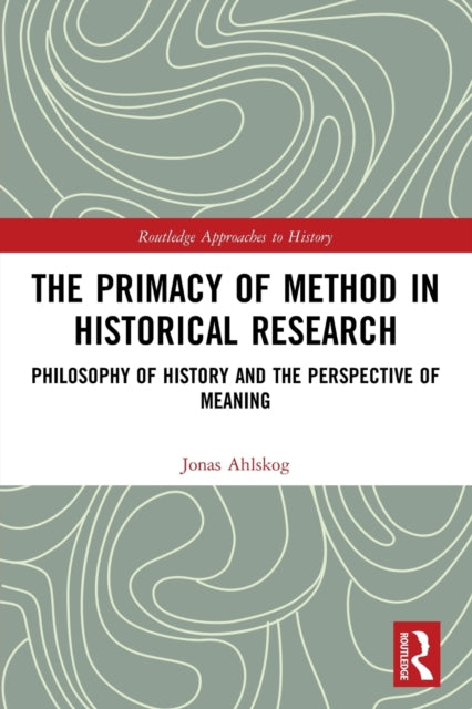 Book cover of: Primacy of Method in Historical Research