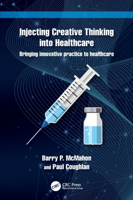Book cover of: Injecting Creative Thinking into Healthcare. By: Barry P. McMahon