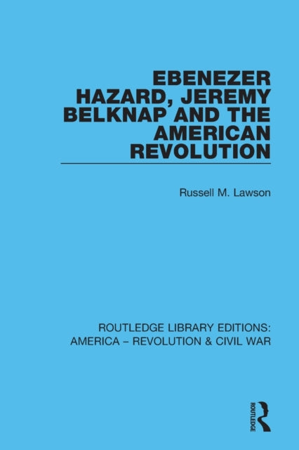 Book cover of: Ebenezer Hazard, Jeremy Belknap and the American Revolution. By: Russell M. Lawson