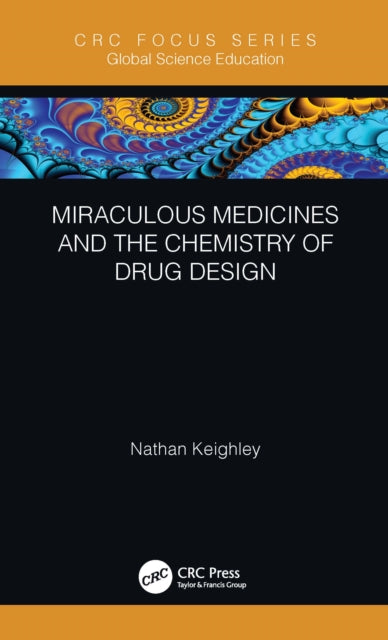 Book cover of: Miraculous Medicines and the Chemistry of Drug Design. By: Nathan Keighley