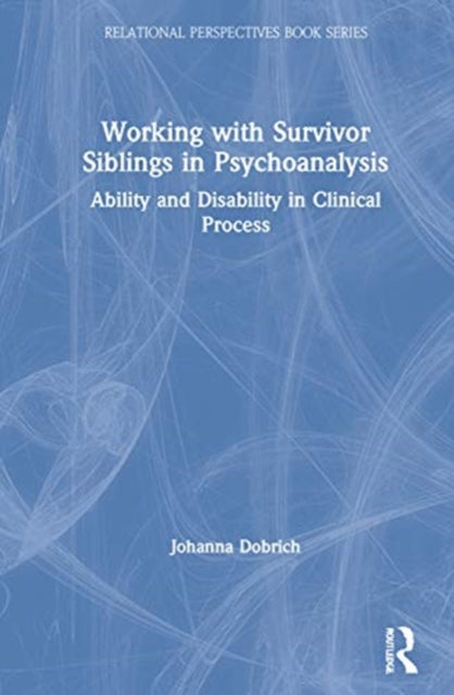 Book cover of: Working with Survivor Siblings in Psychoanalysis. By: Johanna Dobrich