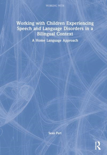 Book cover of: Working with Children Experiencing Speech and Language Disorders in a Bilingual Context. By: Sean Pert